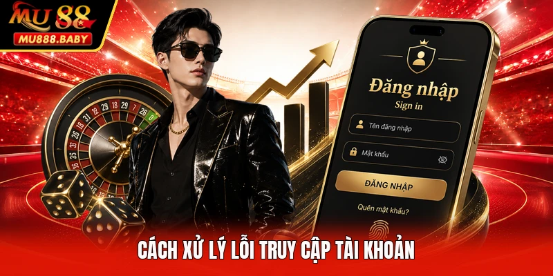 Cách xử lý lỗi truy cập tài khoản