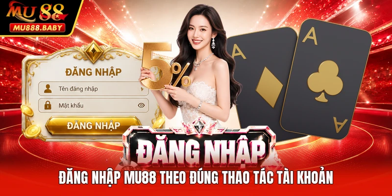 Đăng nhập MU88 theo đúng thao tác tài khoản