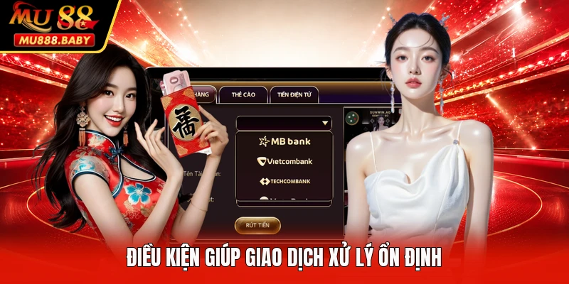 Điều kiện giúp giao dịch xử lý ổn định