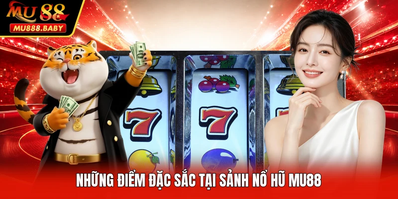 Những điểm đặc sắc tại sảnh nổ hũ MU88