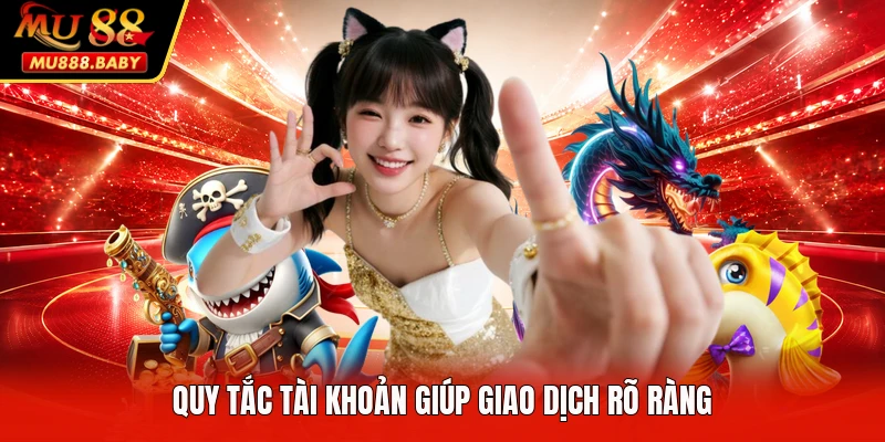 Quy tắc tài khoản giúp giao dịch rõ ràng
