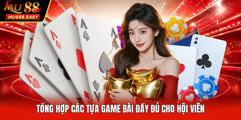 Tổng hợp các tựa game bài đầy đủ cho hội viên